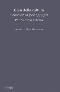 Crisi della cultura e coscienza pedagogica. Per Antonio Erbetta - Librerie.coop