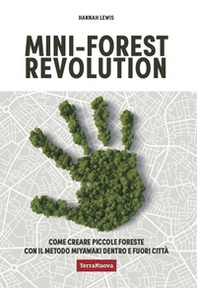 Mini-forest revolution. Come creare piccole foreste con il metodo Miyawaki dentro e fuori le città - Librerie.coop