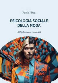 Psicologia sociale della moda. Abbigliamento e identità - Librerie.coop Psicologia sociale della moda. Abbigliamento e identità - Librerie.coop