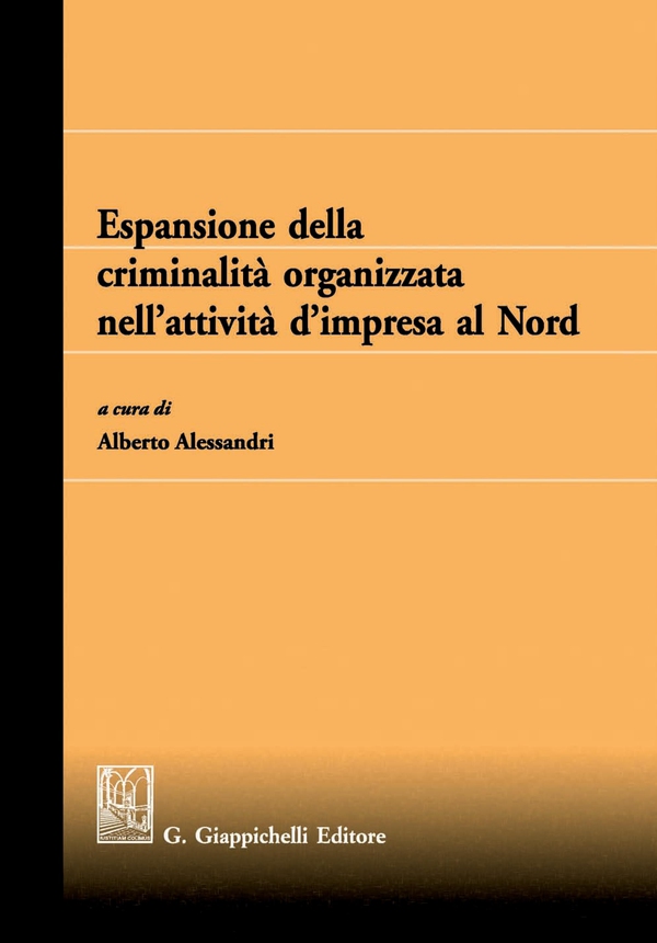 Espansione della criminalità organizzata nell'attività d'impresa al Nord - Librerie.coop Espansione della criminalità organizzata nell'attività d'impresa al Nord - Librerie.coop