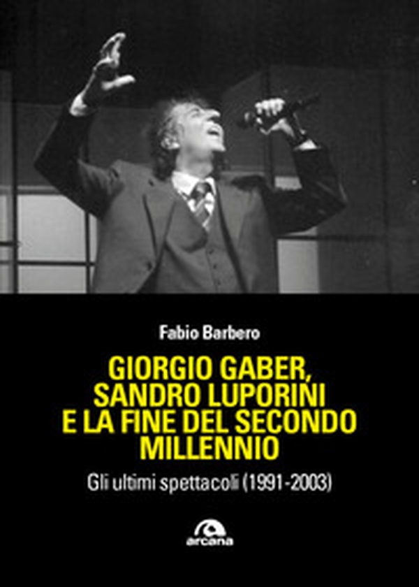 Giorgio Gaber, Gaber, Sandro Luporini e la fine del secondo millennio. Gli ultimi spettacoli (1991-2003) - Librerie.coop