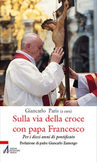 Sulla via della croce con papa Francesco. Per i dieci anni di pontificato - Librerie.coop
