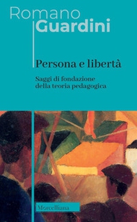 Persona e libertà. Saggi di fondazione della teoria pedagogica - Librerie.coop