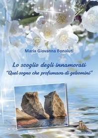 Lo scoglio degli innamorati. «Quel sogno che profumava di gelsomino» - Librerie.coop