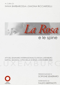 La rosa e le spine. Atti del seminario internazionale su Rosa Luxemburg (Napoli, 4 dicembre 2004) - Librerie.coop La rosa e le spine. Atti del seminario internazionale su Rosa Luxemburg (Napoli, 4 dicembre 2004) - Librerie.coop