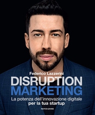 Disruption marketing. La potenza dell'innovazione digitale per la tua startup - Librerie.coop