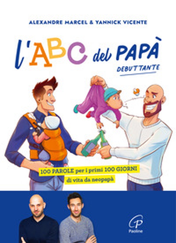 L'ABC del papà debuttante. 100 parole per i primi 100 giorni di vita da neopapà - Librerie.coop L'ABC del papà debuttante. 100 parole per i primi 100 giorni di vita da neopapà - Librerie.coop