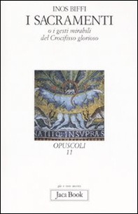 I sacramenti. O i gesti mirabili del crocifisso glorioso - Librerie.coop
