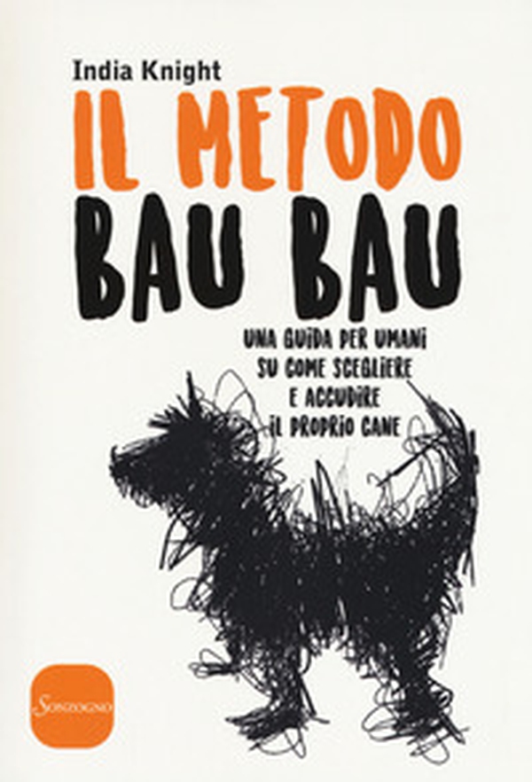 Il metodo bau bau. Una guida per umani su come scegliere e accudire il proprio cane - Librerie.coop Il metodo bau bau. Una guida per umani su come scegliere e accudire il proprio cane - Librerie.coop