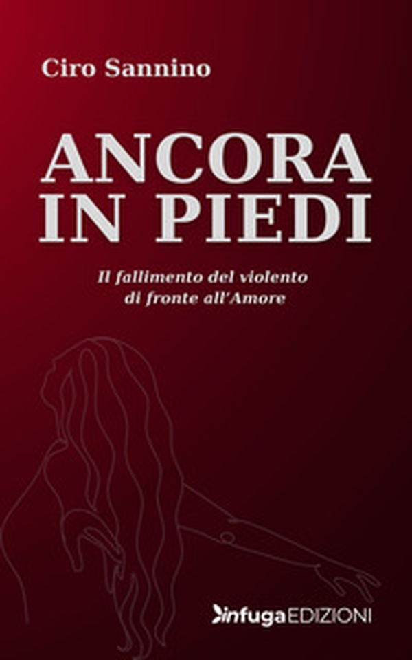 Ancora in piedi. Il fallimento del violento di fronte all'amore - Librerie.coop