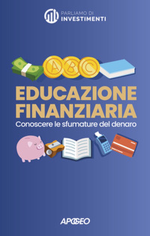 Educazione finanziaria. Conoscere le sfumature del denaro - Librerie.coop Educazione finanziaria. Conoscere le sfumature del denaro - Librerie.coop
