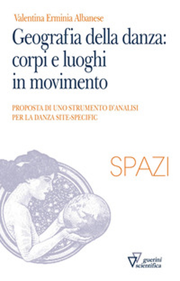 Geografia della danza: corpi e luoghi in movimento. Proposta di uno strumento di analisi per le danze site-specific - Librerie.coop