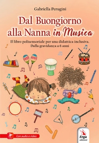 Dal buongiorno alla nanna in musica. Libro polisensoriale per una didattica inclusiva. Dalla gravidanza a 6 anni - Librerie.coop