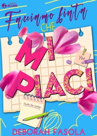 Facciamo finta che mi piaci - Librerie.coop Facciamo finta che mi piaci - Librerie.coop
