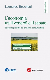 L'economia tra il venerdì e il sabato. Le buone pratiche del cittadino consum-attore - Librerie.coop L'economia tra il venerdì e il sabato. Le buone pratiche del cittadino consum-attore - Librerie.coop