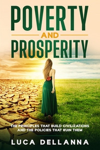 Poverty and Prosperity. The Principles That Build Civilizations and the Policies That Ruin Them - Librerie.coop