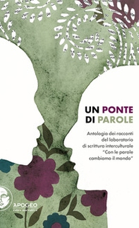 Un ponte di parole. Antologia dei racconti del laboratorio di scrittura interculturale «Con le parole cambiamo il mondo» - Librerie.coop