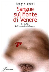 Sangue sul monte di Venere. Il thriller dell'appennino bolognese - Librerie.coop