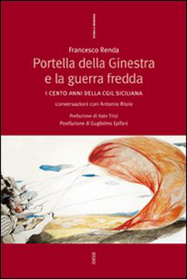 Portella della Ginestra e la guerra fredda. I cento anni della Cgil siciliana. Conversazioni con Antonio Riolo - Librerie.coop Portella della Ginestra e la guerra fredda. I cento anni della Cgil siciliana. Conversazioni con Antonio Riolo - Librerie.coop
