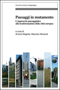 Paesaggi in mutamento. L'approccio paesaggistico alla trasformazione della città europea - Librerie.coop