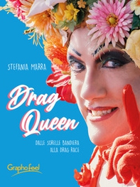 Drag queen. Dalle Sorelle Bandiera alla Drag Race - Librerie.coop