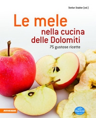 Le mele nella cucina delle Dolomiti. 75 gustose ricette - Librerie.coop Le mele nella cucina delle Dolomiti. 75 gustose ricette - Librerie.coop