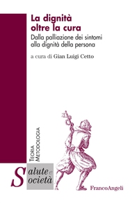La dignità oltre la cura. Dalla palliazione dei sintomi alla dignità della persona - Librerie.coop