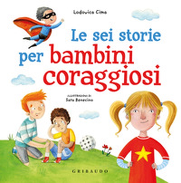 Le sei storie per bambini coraggiosi - Librerie.coop Le sei storie per bambini coraggiosi - Librerie.coop