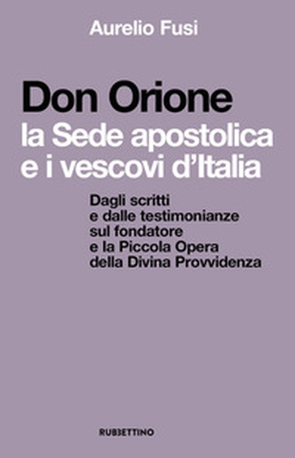 Don Orione, la sede apostolica e i vescovi d'Italia. Dagli scritti e dalle testimonianze sul fondatore e la Piccola Opera della Divina Provvidenza - Librerie.coop Don Orione, la sede apostolica e i vescovi d'Italia. Dagli scritti e dalle testimonianze sul fondatore e la Piccola Opera della Divina Provvidenza - Librerie.coop