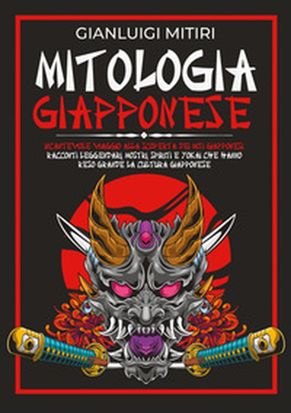 Mitologia giapponese. Incantevole viaggio alla scoperta dei miti giapponesi. Racconti leggendari, mostri, spiriti e yokai che hanno reso grande la cultura giapponese - Librerie.coop Mitologia giapponese. Incantevole viaggio alla scoperta dei miti giapponesi. Racconti leggendari, mostri, spiriti e yokai che hanno reso grande la cultura giapponese - Librerie.coop