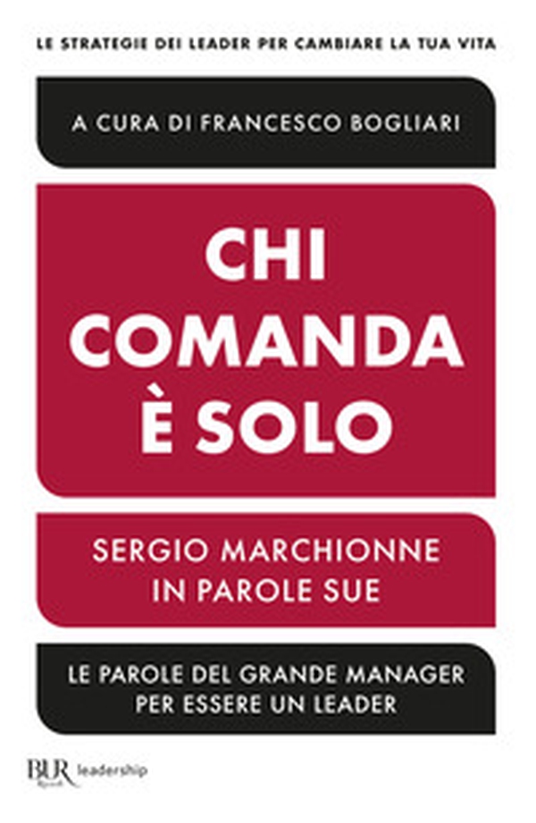 Chi comanda è solo. Sergio Marchionne in parole sue - Librerie.coop Chi comanda è solo. Sergio Marchionne in parole sue - Librerie.coop
