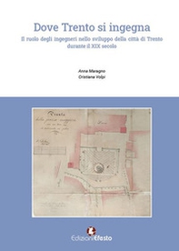 Dove Trento si ingegna. Il ruolo degli ingegneri nello sviluppo della città di Trento durante il XIX secolo - Librerie.coop Dove Trento si ingegna. Il ruolo degli ingegneri nello sviluppo della città di Trento durante il XIX secolo - Librerie.coop