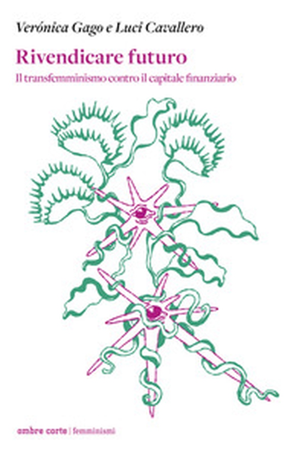 Rivendicare futuro. Il transfemminismo contro il capitale finanziario - Librerie.coop