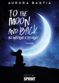 To the moon and back. All'inferno e ritorno - Librerie.coop