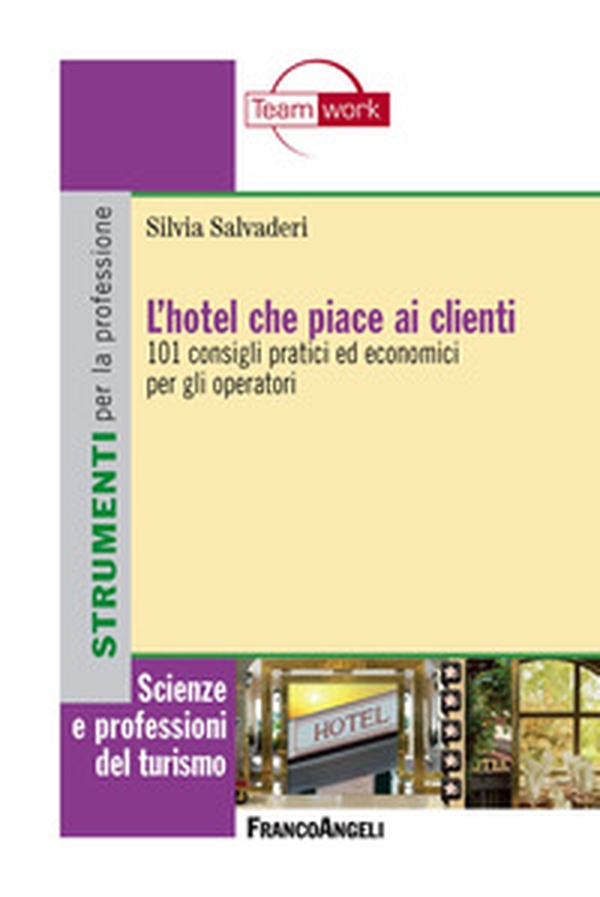 L'hotel che piace ai clienti. 101 consigli pratici ed economici per gli operatori - Librerie.coop