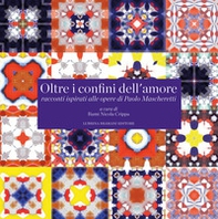 Oltre i confini dell'amore racconti ispirati alle opere di Paolo Mascheretti - Librerie.coop