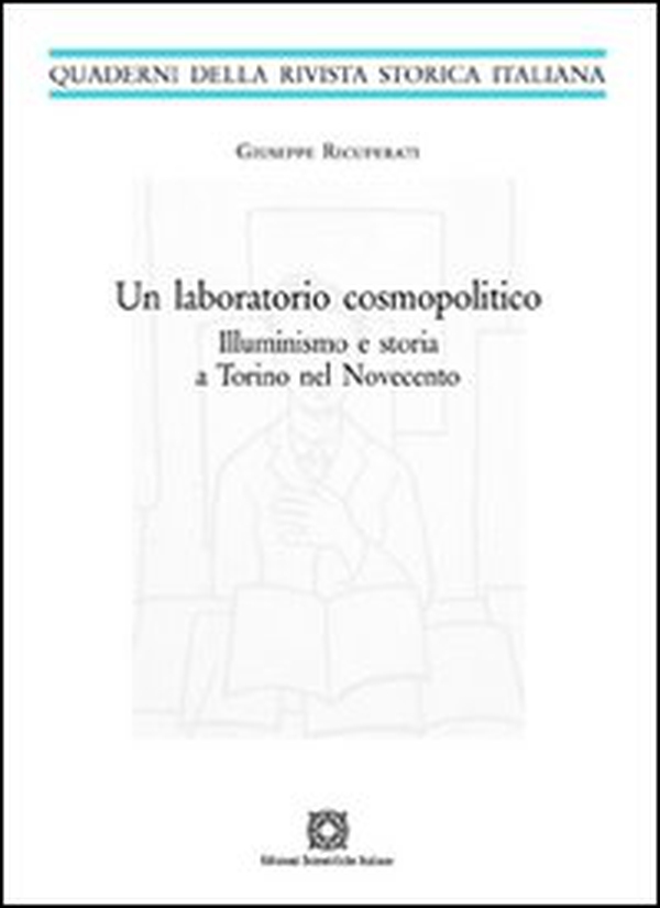 Un laboratorio cosmopolitico. Illuminismo e storia a Torino nel Novecento - Librerie.coop Un laboratorio cosmopolitico. Illuminismo e storia a Torino nel Novecento - Librerie.coop
