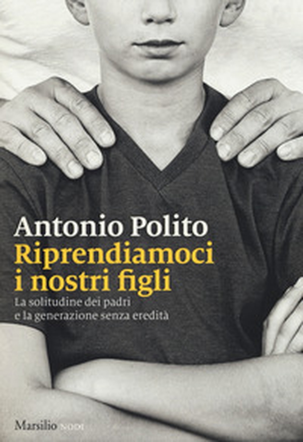 Riprendiamoci i nostri figli. La solitudine dei padri e la generazione senza identità - Librerie.coop Riprendiamoci i nostri figli. La solitudine dei padri e la generazione senza identità - Librerie.coop