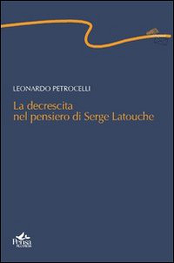 La decrescita nel pensiero di Serge Latouche - Librerie.coop La decrescita nel pensiero di Serge Latouche - Librerie.coop