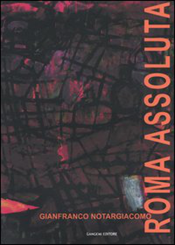 Roma assoluta. Catalogo della mostra (Roma, Museo di Roma, 26 febbraio-31 marzo 2004) - Librerie.coop Roma assoluta. Catalogo della mostra (Roma, Museo di Roma, 26 febbraio-31 marzo 2004) - Librerie.coop