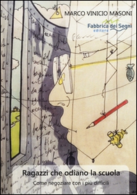 Ragazzi che odiano la scuola. Come negoziare con i più difficili - Librerie.coop