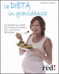 La dieta in gravidanza. Gli alimenti più adatti e le ricette più salutari per i nove mesi dell'attesa - Librerie.coop