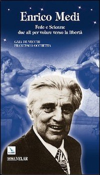Enrico Medi. Fede e scienza: due ali per volare verso la libertà - Librerie.coop