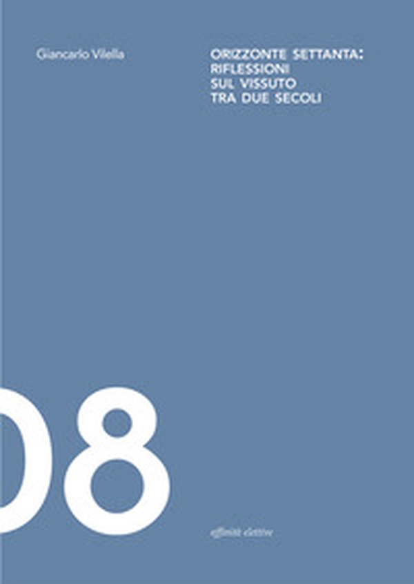 Orizzonte Settanta: riflessioni sul vissuto tra due secoli - Librerie.coop Orizzonte Settanta: riflessioni sul vissuto tra due secoli - Librerie.coop