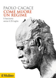 Come muore un regime. Il fascismo verso il 25 luglio - Librerie.coop