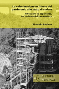 La valorizzazione in itinere del patrimonio allo stato di rudere. Riflessioni ed esperienze, tra multimedialità e cantiere - Librerie.coop La valorizzazione in itinere del patrimonio allo stato di rudere. Riflessioni ed esperienze, tra multimedialità e cantiere - Librerie.coop