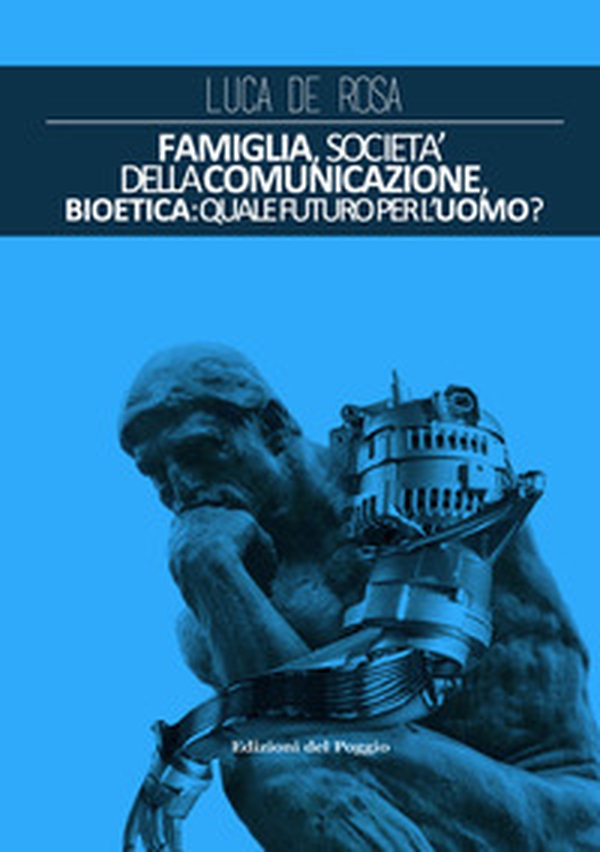Famiglia, società della comunicazione, bioetica. Quale futuro per l'uomo? - Librerie.coop Famiglia, società della comunicazione, bioetica. Quale futuro per l'uomo? - Librerie.coop
