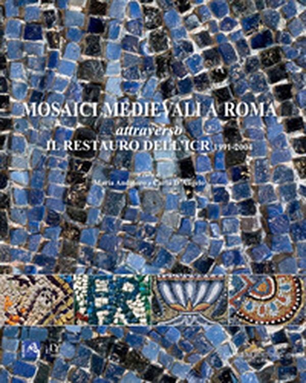 Mosaici medievali a Roma attraverso il restauro dell'ICR 1991-2004 - Librerie.coop Mosaici medievali a Roma attraverso il restauro dell'ICR 1991-2004 - Librerie.coop