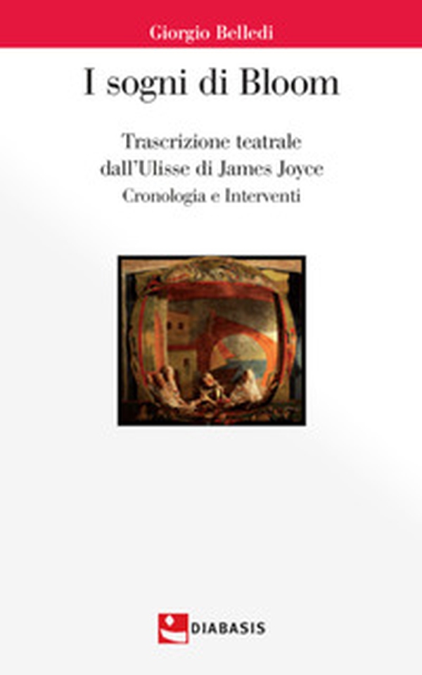 I sogni di Bloom. Trascrizione teatrale dall'Ulisse di James Joyce - Librerie.coop I sogni di Bloom. Trascrizione teatrale dall'Ulisse di James Joyce - Librerie.coop
