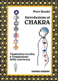 Introduzione ai chakra. L'anatomia occulta e l'espansione della coscienza - Librerie.coop